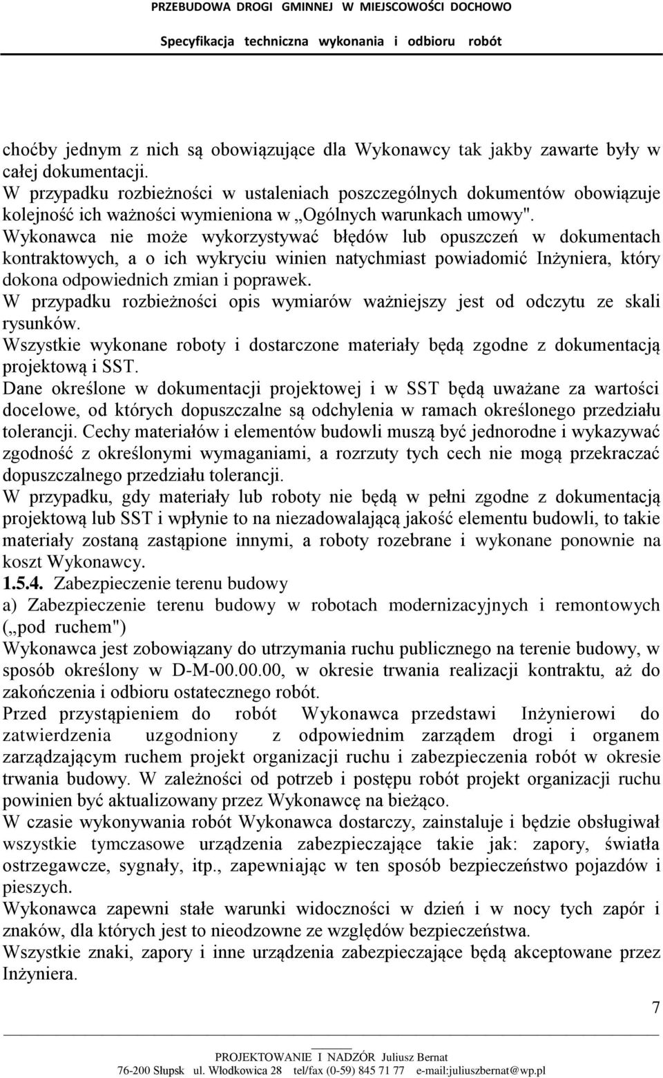 Wykonawca nie może wykorzystywać błędów lub opuszczeń w dokumentach kontraktowych, a o ich wykryciu winien natychmiast powiadomić Inżyniera, który dokona odpowiednich zmian i poprawek.