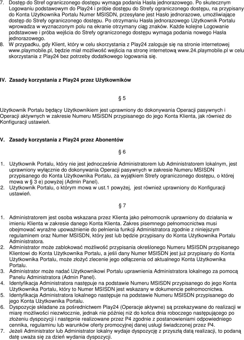 umoŝliwiające dostęp do Strefy ograniczonego dostępu. Po otrzymaniu Hasła jednorazowego UŜytkownik Portalu wprowadza w wyznaczonym polu na ekranie otrzymany ciąg znaków.