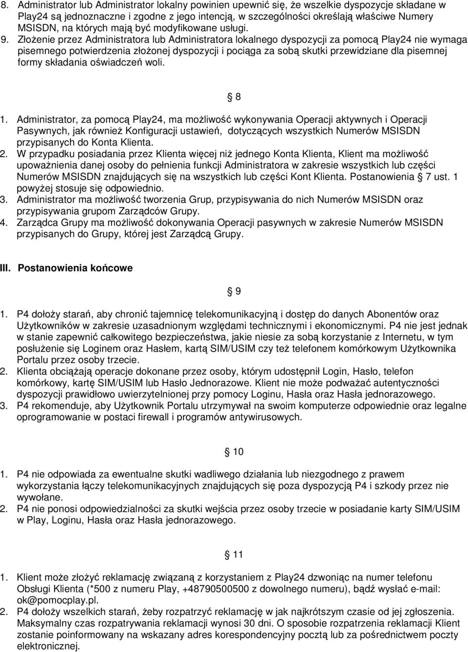 ZłoŜenie przez Administratora lub Administratora lokalnego dyspozycji za pomocą Play24 nie wymaga pisemnego potwierdzenia złoŝonej dyspozycji i pociąga za sobą skutki przewidziane dla pisemnej formy