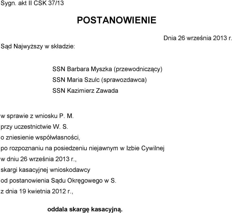 S. o zniesienie współwłasności, po rozpoznaniu na posiedzeniu niejawnym w Izbie Cywilnej w dniu 26 września 2013 r.