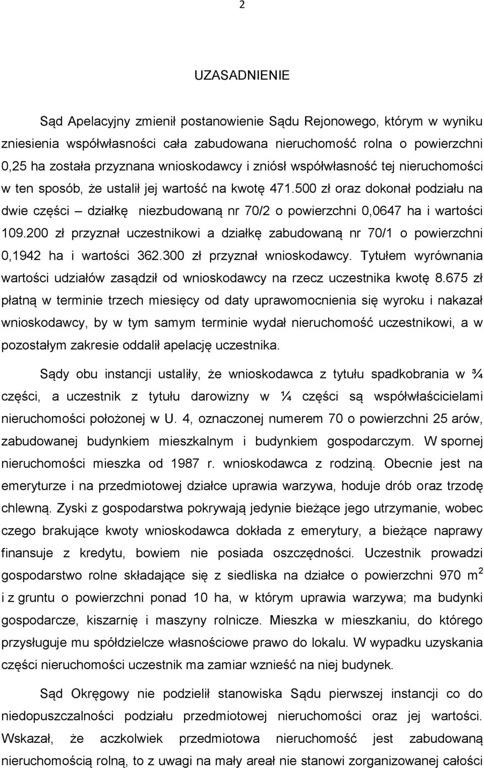 500 zł oraz dokonał podziału na dwie części działkę niezbudowaną nr 70/2 o powierzchni 0,0647 ha i wartości 109.