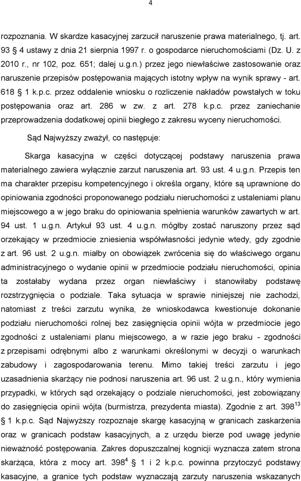 286 w zw. z art. 278 k.p.c. przez zaniechanie przeprowadzenia dodatkowej opinii biegłego z zakresu wyceny nieruchomości.