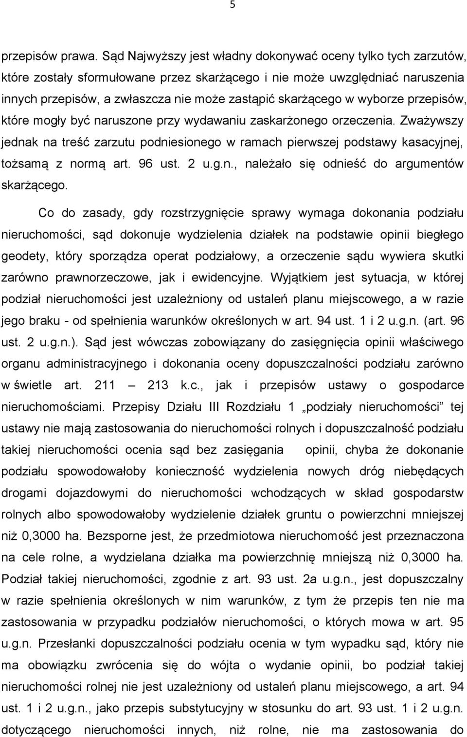 w wyborze przepisów, które mogły być naruszone przy wydawaniu zaskarżonego orzeczenia. Zważywszy jednak na treść zarzutu podniesionego w ramach pierwszej podstawy kasacyjnej, tożsamą z normą art.