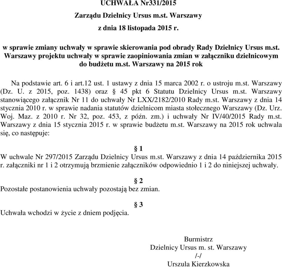 st. Warszawy z dnia 14 stycznia 2010 r. w sprawie nadania statutów dzielnicom miasta stołecznego Warszawy (Dz. Urz. Woj. Maz. z 2010 r. Nr 32, poz. 453, z późn. zm.) i uchwały Nr IV/40/2015 Rady m.st. Warszawy z dnia 15 stycznia 2015 r.