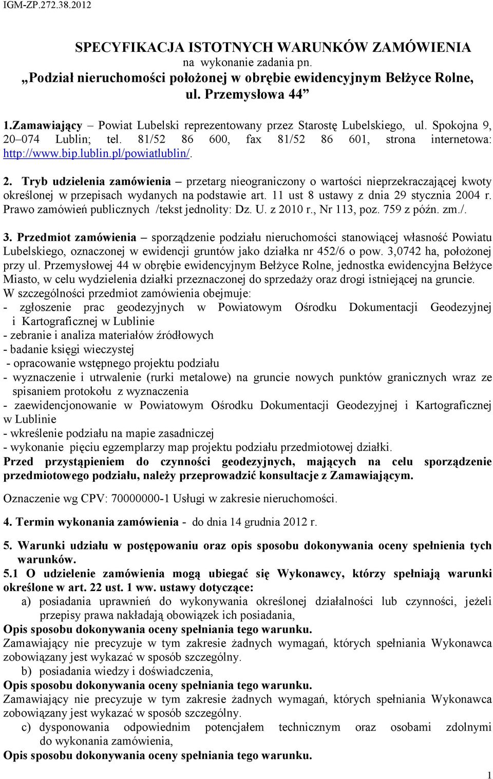 2. Tryb udzielenia zamówienia przetarg nieograniczony o wartości nieprzekraczającej kwoty określonej w przepisach wydanych na podstawie art. 11 ust 8 ustawy z dnia 29 stycznia 2004 r.