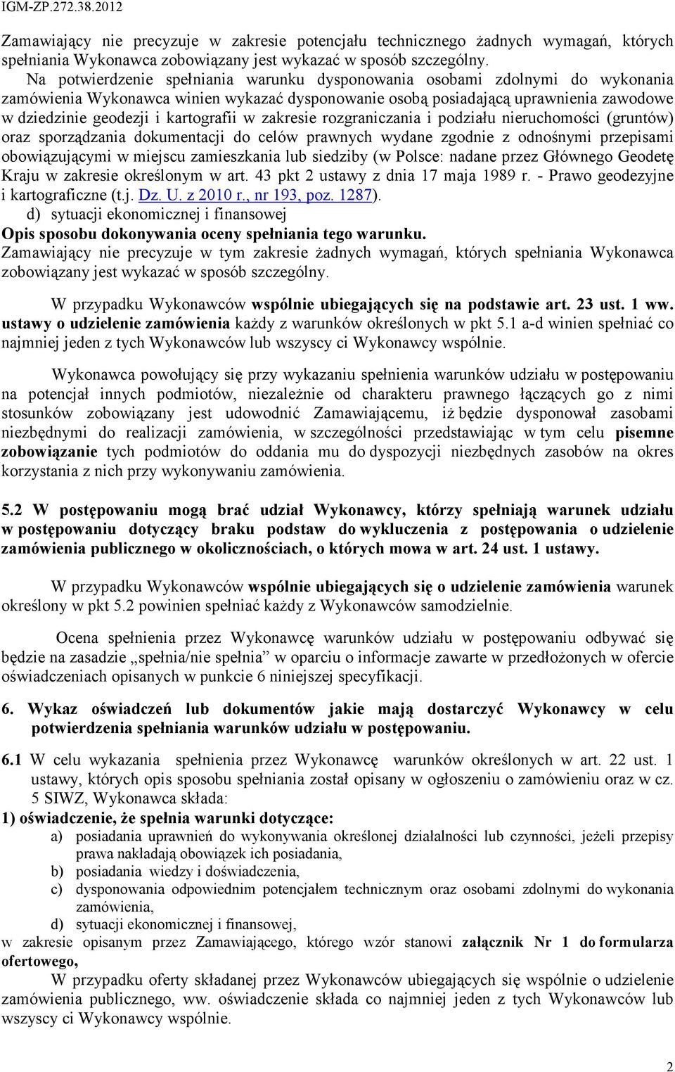 kartografii w zakresie rozgraniczania i podziału nieruchomości (gruntów) oraz sporządzania dokumentacji do celów prawnych wydane zgodnie z odnośnymi przepisami obowiązującymi w miejscu zamieszkania