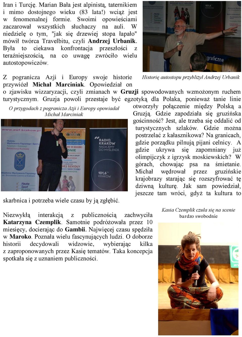 Była to ciekawa konfrontacja przeszłości z teraźniejszością, na co uwagę zwróciło wielu autostopowiczów. Z pogranicza Azji i Europy swoje historie przywiózł Michał Marciniak.