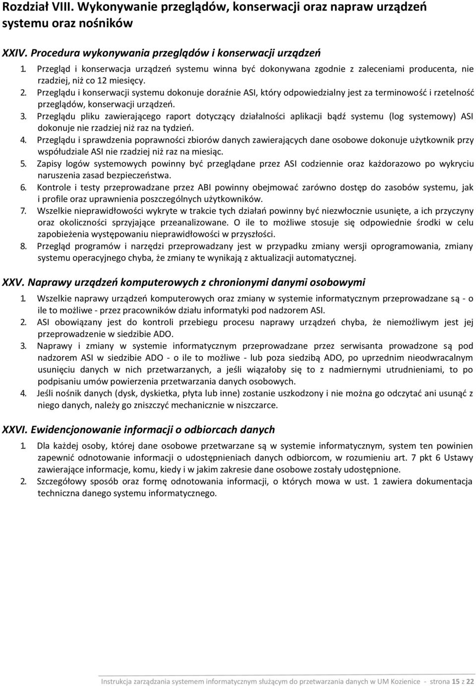 Przeglądu i konserwacji systemu dokonuje doraźnie ASI, który odpowiedzialny jest za terminowość i rzetelność przeglądów, konserwacji urządzeń. 3.