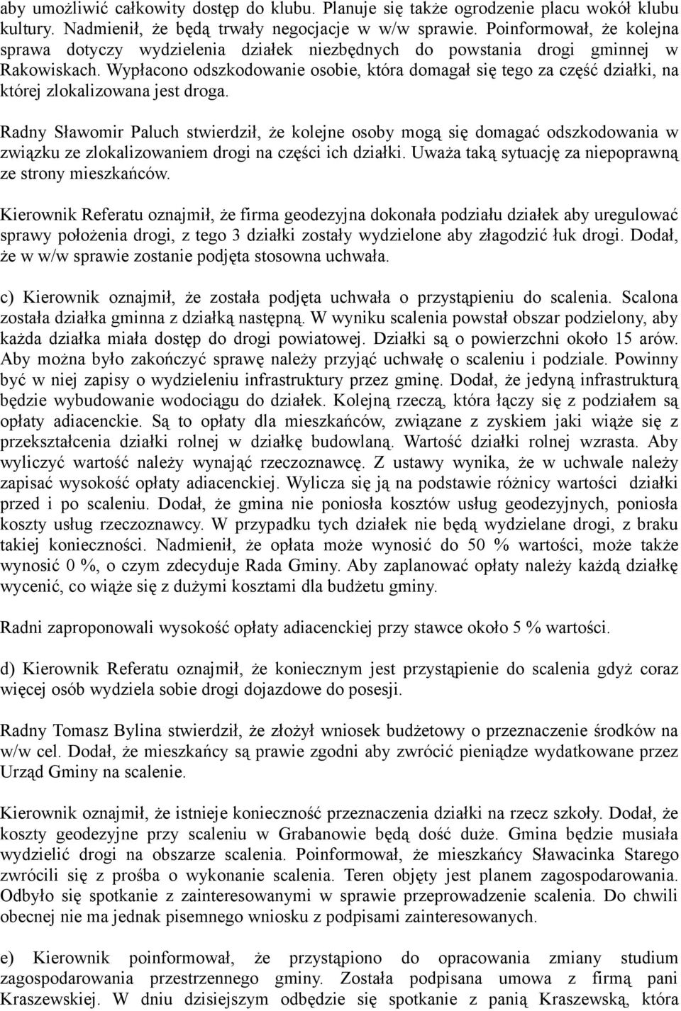 Wypłacono odszkodowanie osobie, która domagał się tego za część działki, na której zlokalizowana jest droga.