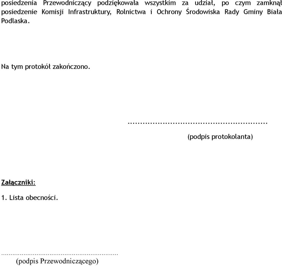 Środowiska Rady Gminy Biała Podlaska. Na tym protokół zakończono.