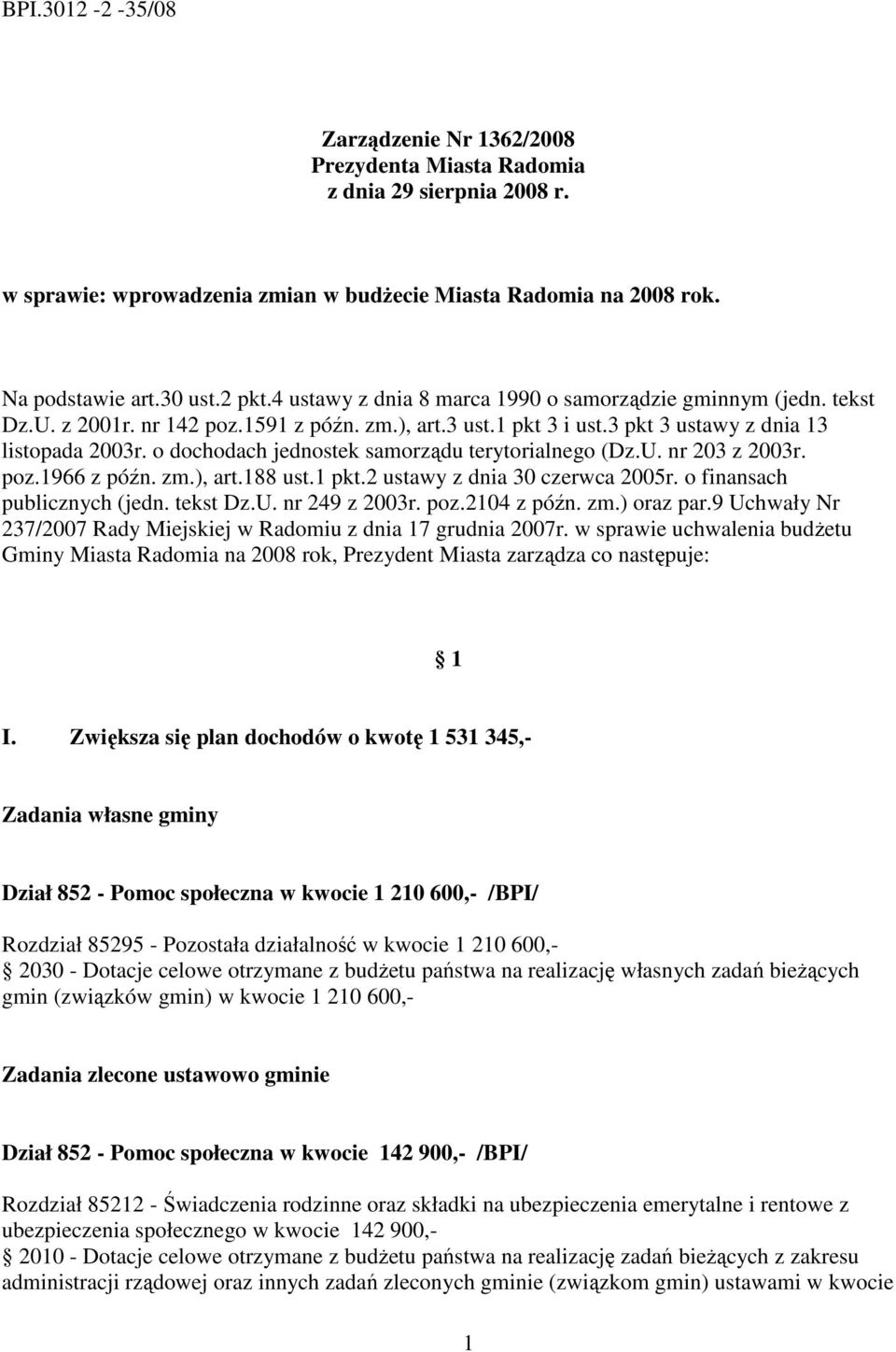 o dochodach jednostek samorządu terytorialnego (Dz.U. nr 203 z 2003r. poz.1966 z późn. zm.), art.188 ust.1 pkt.2 ustawy z dnia 30 czerwca 2005r. o finansach publicznych (jedn. tekst Dz.U. nr 249 z 2003r.