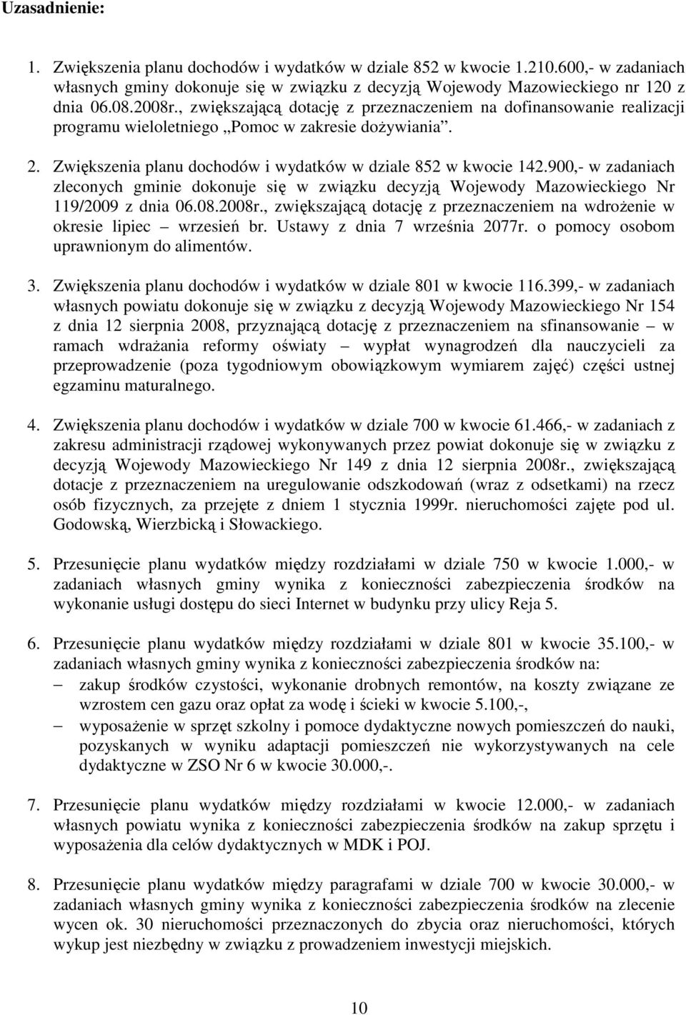 900,- w zadaniach zleconych gminie dokonuje się w związku decyzją Wojewody Mazowieckiego Nr 119/2009 z dnia 06.08.2008r.