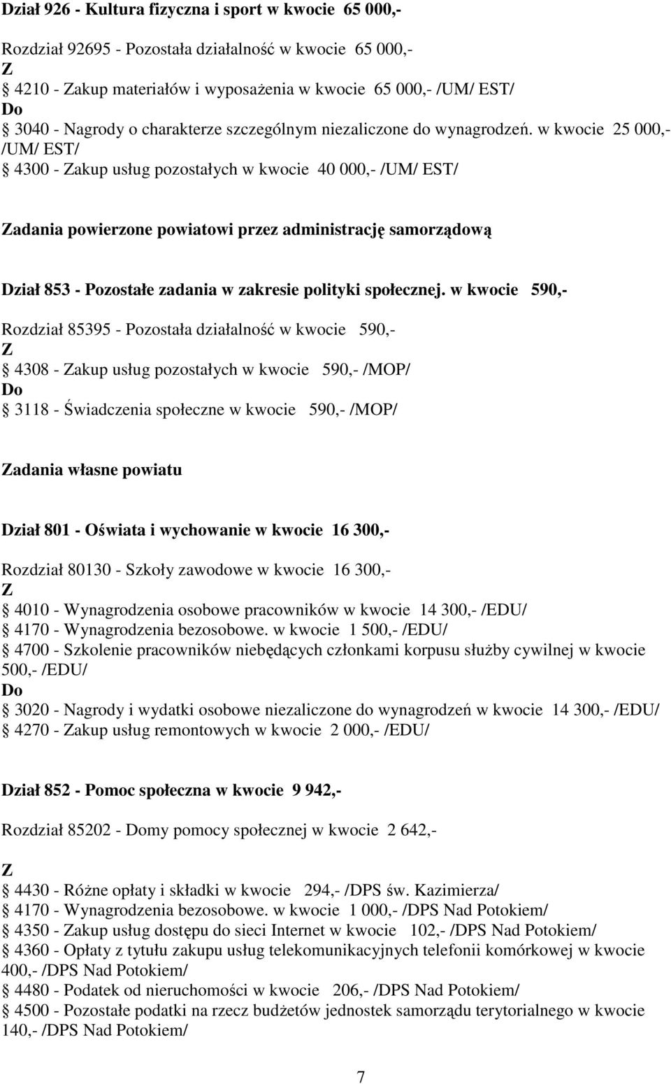 w kwocie 25 000,- /UM/ EST/ 4300 - akup usług pozostałych w kwocie 40 000,- /UM/ EST/ adania powierzone powiatowi przez administrację samorządową Dział 853 - Pozostałe zadania w zakresie polityki