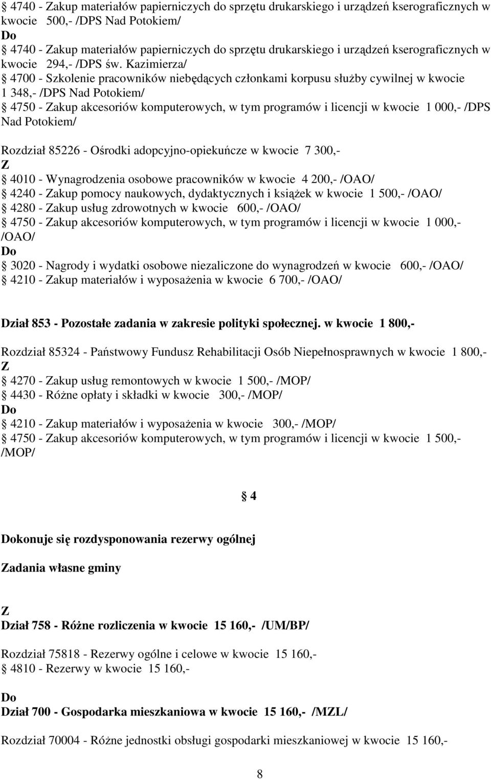 Kazimierza/ 4700 - Szkolenie pracowników niebędących członkami korpusu słuŝby cywilnej w kwocie 1 348,- /DPS Nad Potokiem/ 4750 - akup akcesoriów komputerowych, w tym programów i licencji w kwocie 1