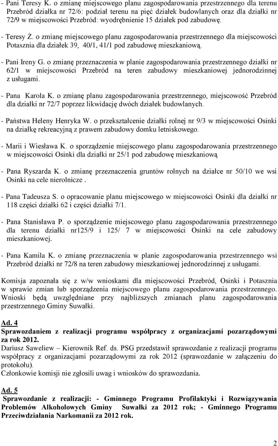 wyodrębnienie 15 działek pod zabudowę. - Teresy Ż. o zmianę miejscowego planu zagospodarowania przestrzennego dla miejscowości Potasznia dla działek 39, 40/1, 41/1 pod zabudowę mieszkaniową.