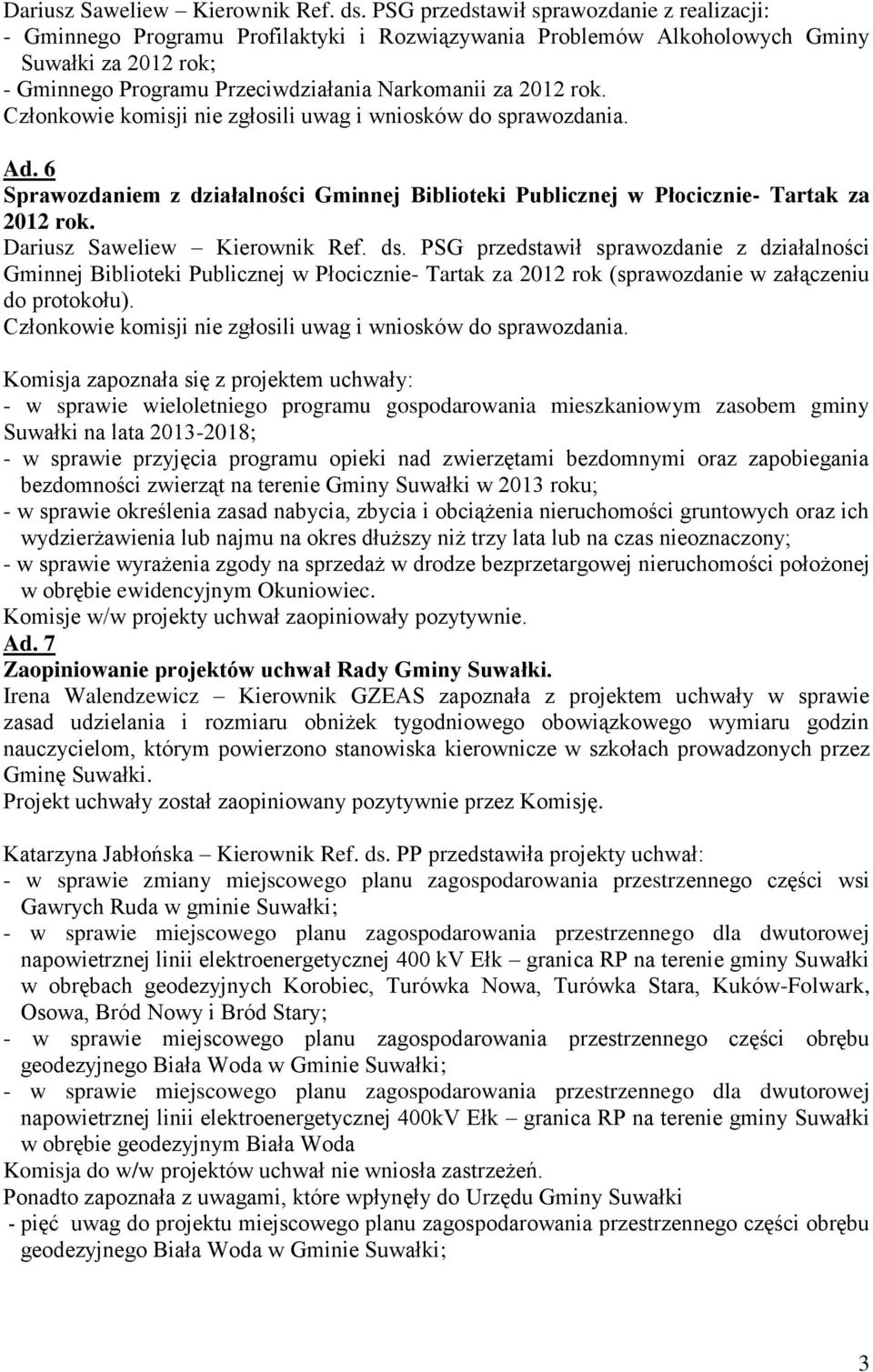 rok. Ad. 6 Sprawozdaniem z działalności Gminnej Biblioteki Publicznej w Płocicznie- Tartak za 2012 rok.