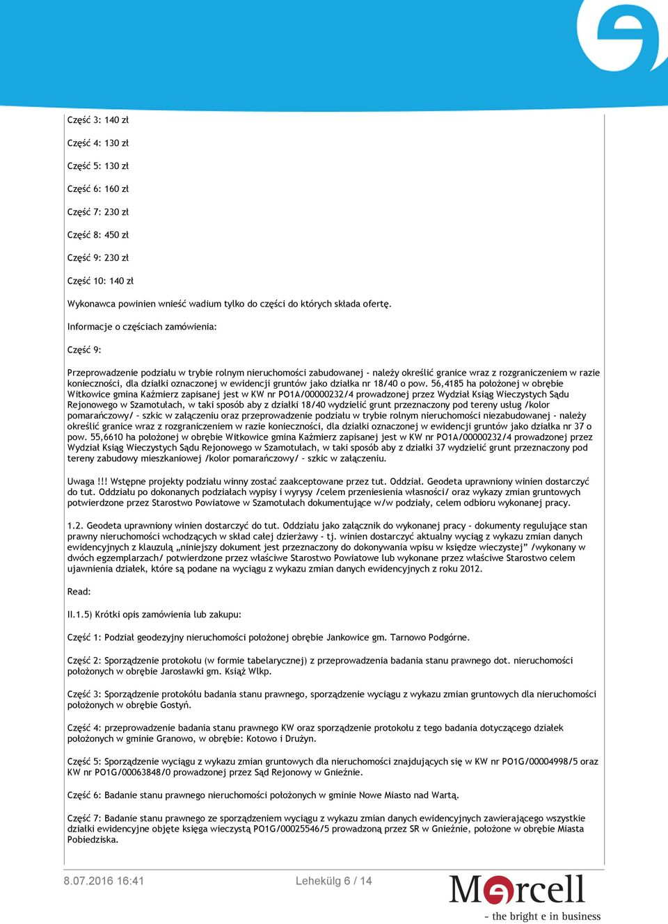 Informacje o częściach zamówienia: Część 9: Przeprowadzenie podziału w trybie rolnym nieruchomości zabudowanej - należy określić granice wraz z rozgraniczeniem w razie konieczności, dla działki