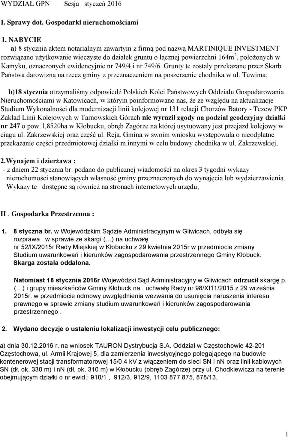 oznaczonych ewidencyjnie nr 749/4 i nr 749/6. Grunty te zostały przekazane przez Skarb Państwa darowizną na rzecz gminy z przeznaczeniem na poszerzenie chodnika w ul.