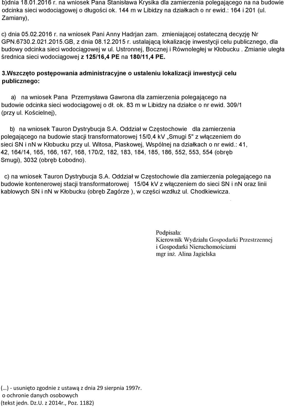 ustalającą lokalizację inwestycji celu publicznego, dla budowy odcinka sieci wodociągowej w ul. Ustronnej, Bocznej i Równoległej w Kłobucku.