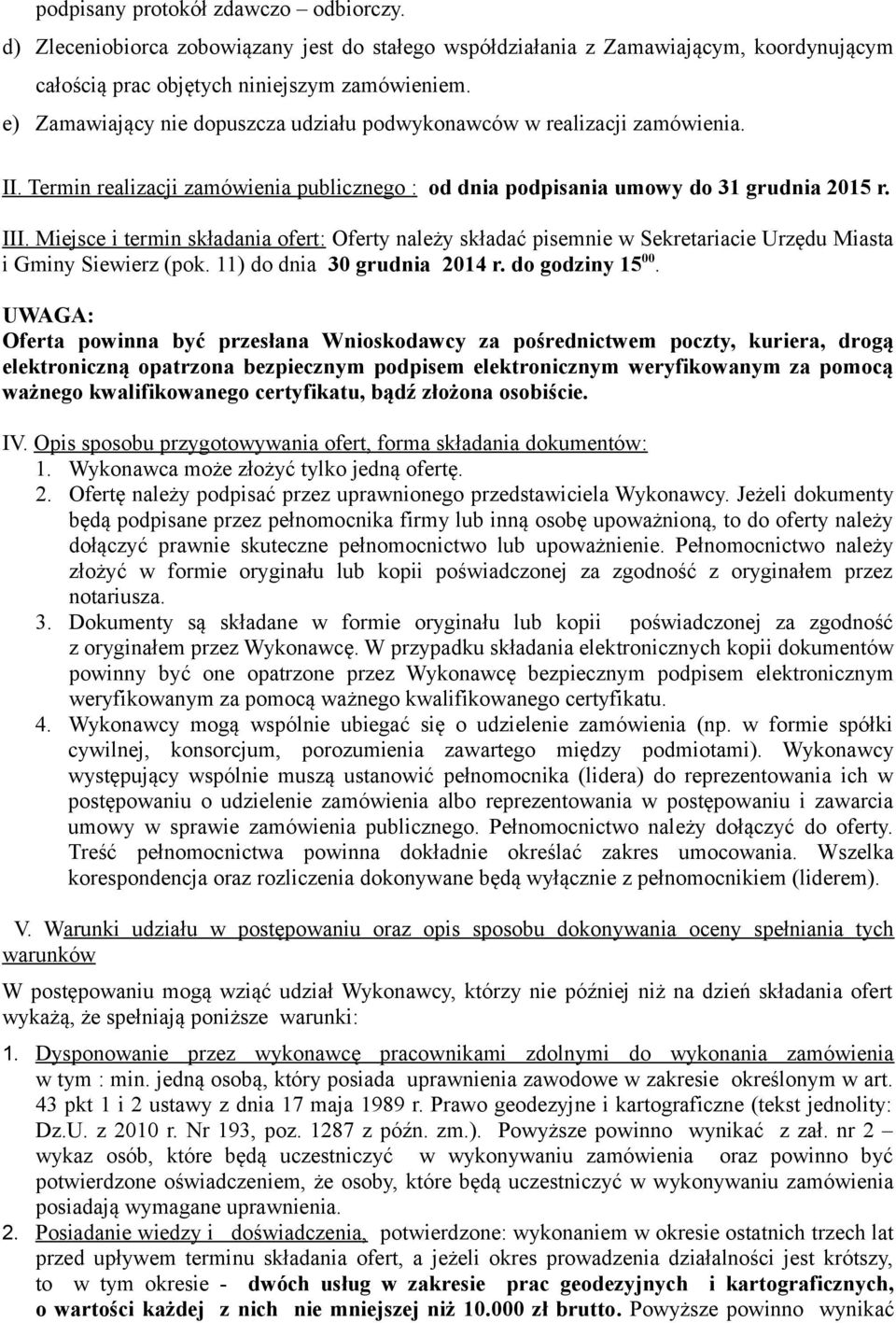 Miejsce i termin składania ofert: Oferty należy składać pisemnie w Sekretariacie Urzędu Miasta i Gminy Siewierz (pok. 11) do dnia 30 grudnia 2014 r. do godziny 15 00.