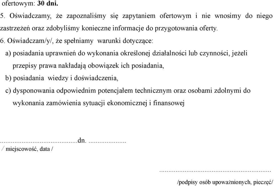 6. Oświadczam/y/, że spełniamy warunki dotyczące: a) posiadania uprawnień do wykonania określonej działalności lub czynności, jeżeli przepisy prawa