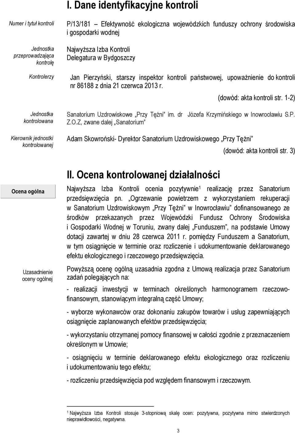 dnia 21 czerwca 2013 r. (dowód: akta kontroli str. 1-2) Sanatorium Uzdrowiskowe Przy Tężni im. dr Józefa Krzymińskiego w Inowrocławiu S.P. Z.O.