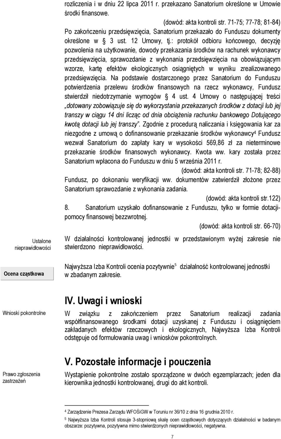 : protokół odbioru końcowego, decyzję pozwolenia na użytkowanie, dowody przekazania środków na rachunek wykonawcy przedsięwzięcia, sprawozdanie z wykonania przedsięwzięcia na obowiązującym wzorze,