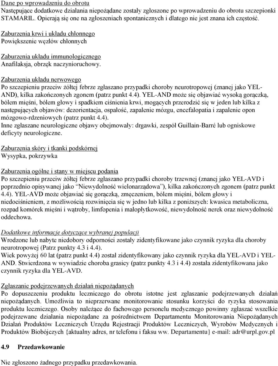 Zaburzenia krwi i układu chłonnego Powiększenie węzłów chłonnych Zaburzenia układu immunologicznego Anafilaksja, obrzęk naczynioruchowy.