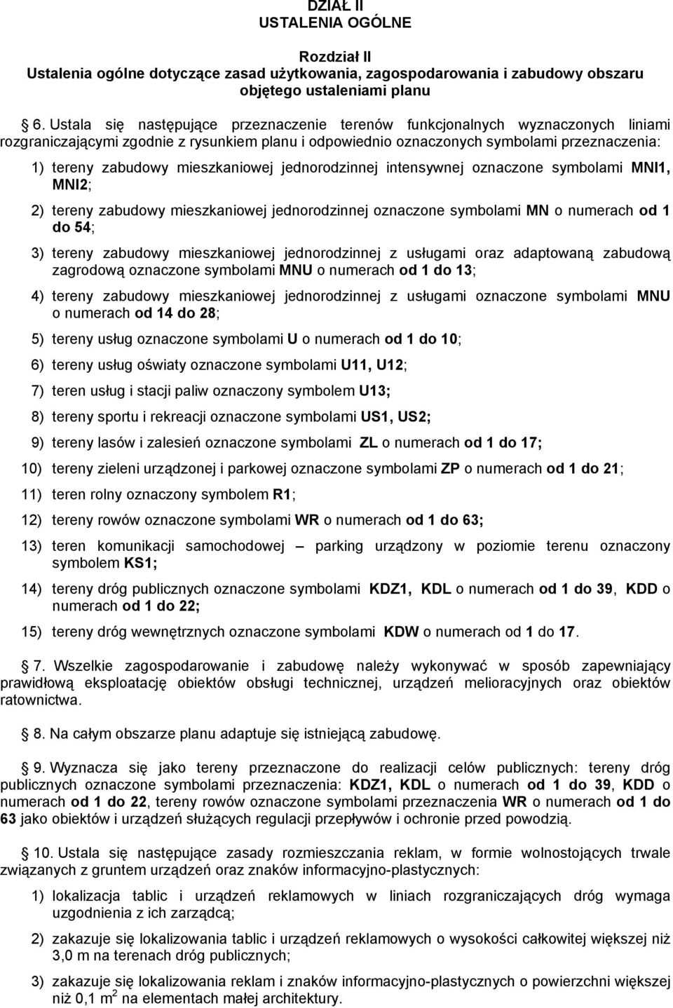 mieszkaniowej jednorodzinnej intensywnej oznaczone symbolami MNI1, MNI2; 2) tereny zabudowy mieszkaniowej jednorodzinnej oznaczone symbolami MN o numerach od 1 do 54; 3) tereny zabudowy mieszkaniowej