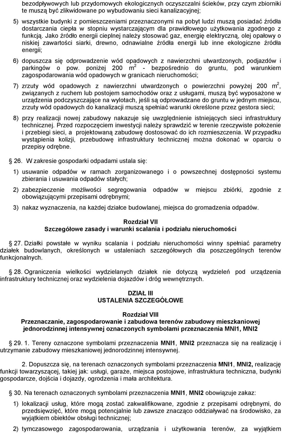 Jako źródło energii cieplnej należy stosować gaz, energię elektryczną, olej opałowy o niskiej zawartości siarki, drewno, odnawialne źródła energii lub inne ekologiczne źródła energii; 6) dopuszcza