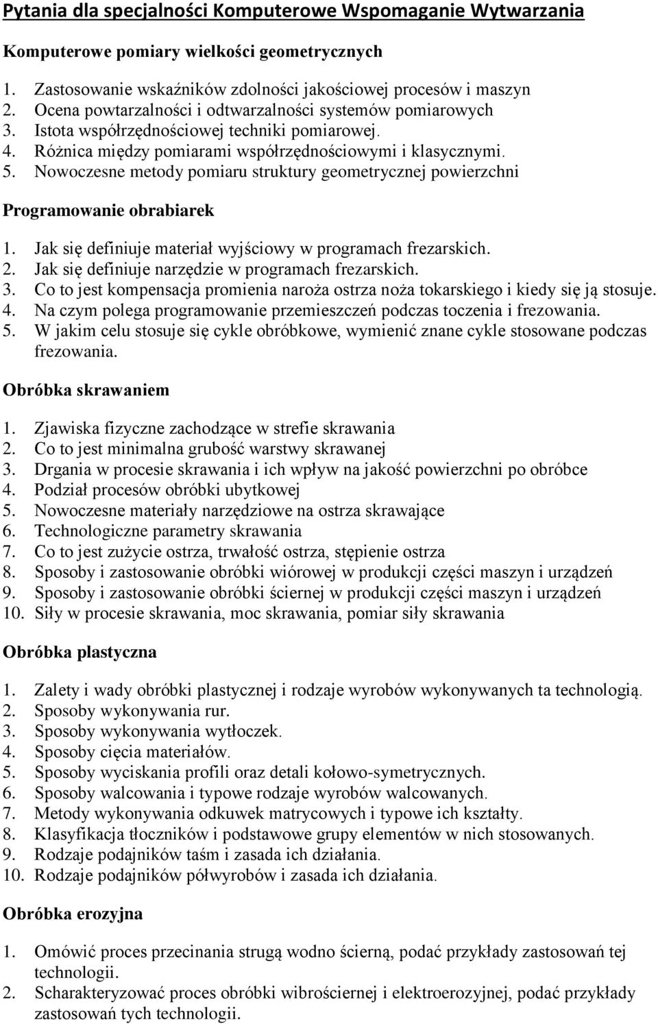 Nowoczesne metody pomiaru struktury geometrycznej powierzchni Programowanie obrabiarek 1. Jak się definiuje materiał wyjściowy w programach frezarskich. 2.