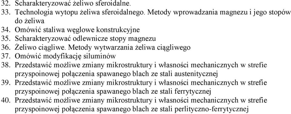 Przedstawić możliwe zmiany mikrostruktury i własności mechanicznych w strefie przyspoinowej połączenia spawanego blach ze stali austenitycznej 39.