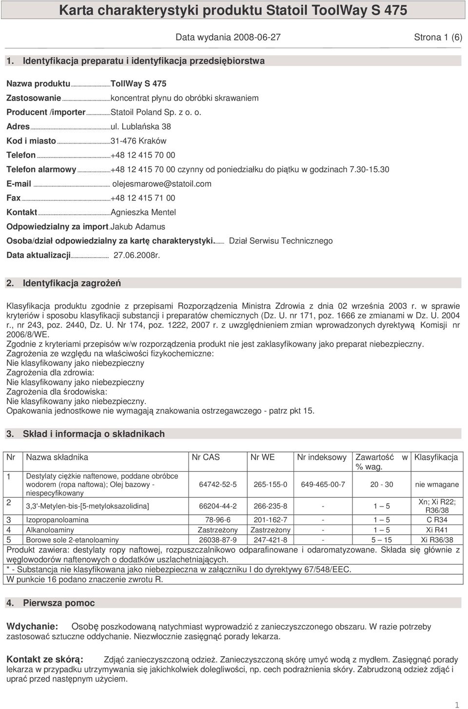 30 E-mail... olejesmarowe@statoil.com Fax...+48 12 415 71 00 Kontakt...Agnieszka Mentel Odpowiedzialny za import.jakub Adamus Osoba/dział odpowiedzialny za kart charakterystyki.