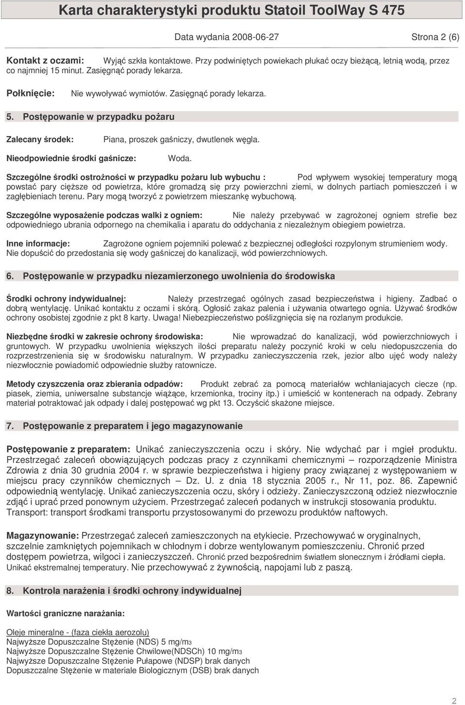 Szczególne rodki ostronoci w przypadku poaru lub wybuchu : Pod wpływem wysokiej temperatury mog powsta pary cisze od powietrza, które gromadz si przy powierzchni ziemi, w dolnych partiach pomieszcze