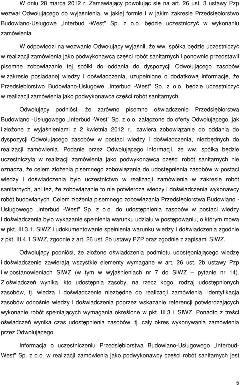 W odpowiedzi na wezwanie Odwołujący wyjaśnił, że ww.