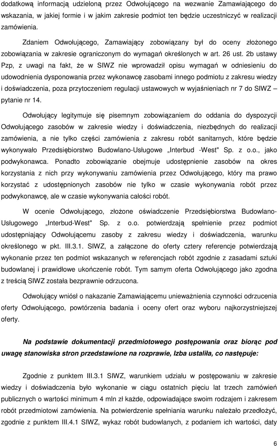 2b ustawy Pzp, z uwagi na fakt, że w SIWZ nie wprowadził opisu wymagań w odniesieniu do udowodnienia dysponowania przez wykonawcę zasobami innego podmiotu z zakresu wiedzy i doświadczenia, poza