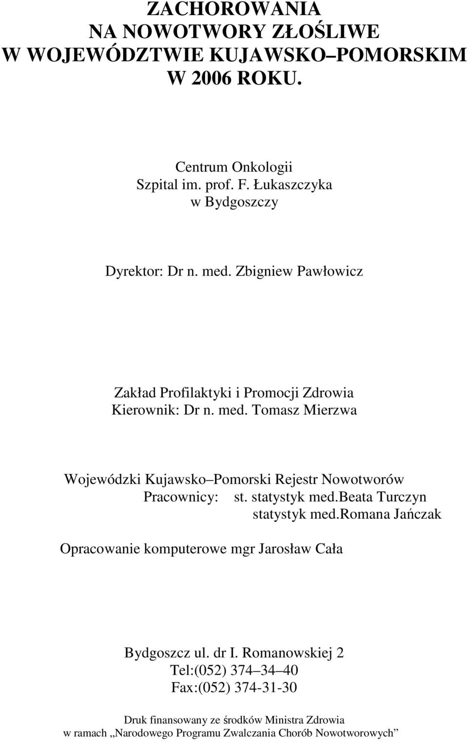 statystyk med.beata Turczyn statystyk med.romana Jańczak Opracowanie komputerowe mgr Jarosław Cała Bydgoszcz ul. dr I.