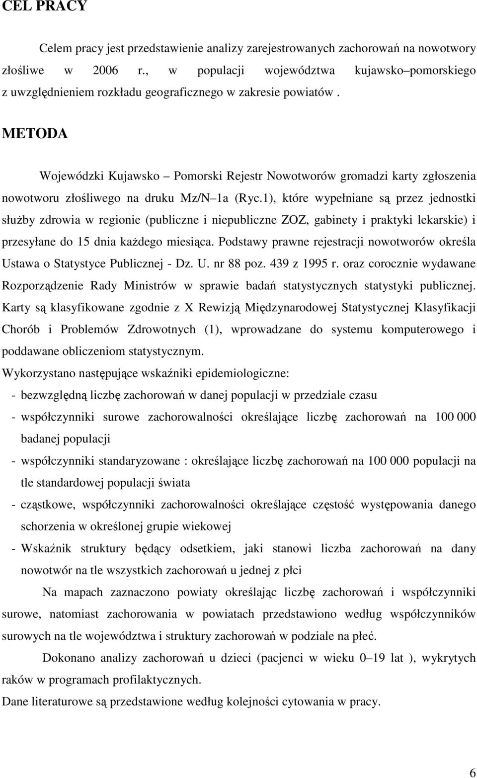 METODA Wojewódzki Kujawsko Pomorski Rejestr Nowotworów gromadzi karty zgłoszenia nowotworu złośliwego na druku Mz/N 1a (Ryc.