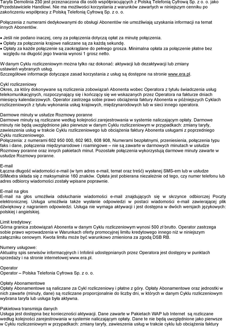 o. Połączenia z numerami dedykowanymi do obsługi Abonentów nie umożliwiają uzyskania informacji na temat innych Abonentów.