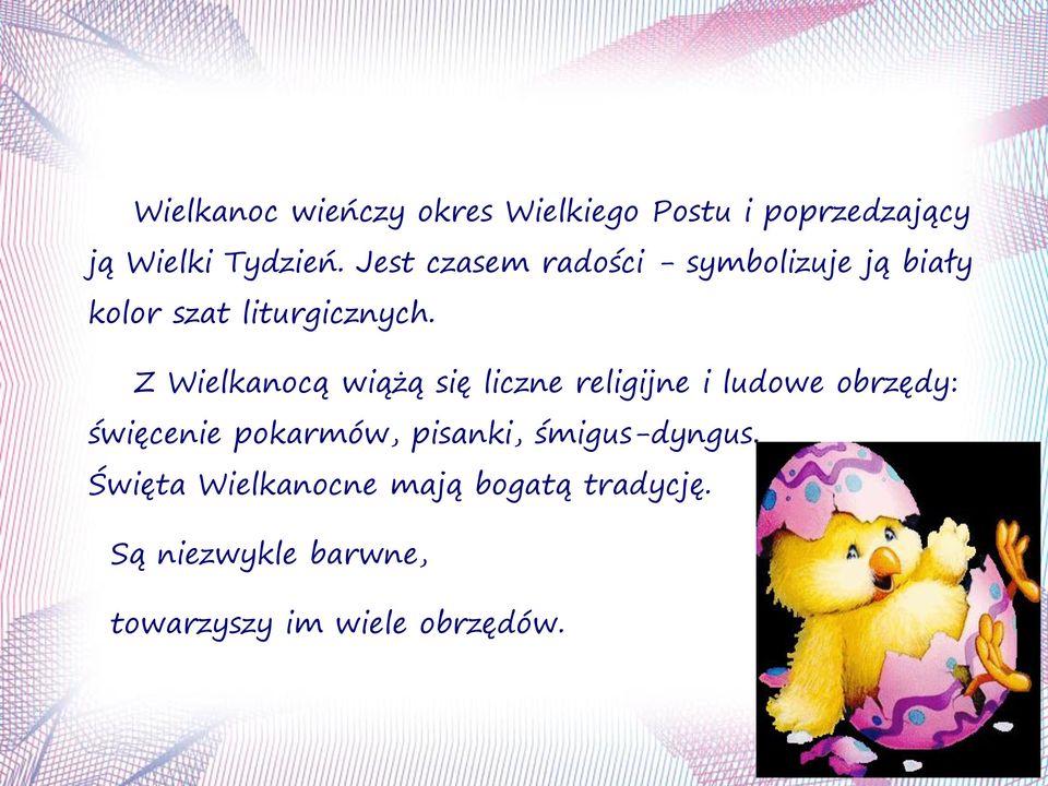 Z Wielkanocą wiążą się liczne religijne i ludowe obrzędy: święcenie pokarmów,