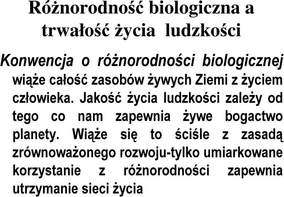 Jakość życia ludzkości zależy od tego co nam zapewnia żywe bogactwo planety.