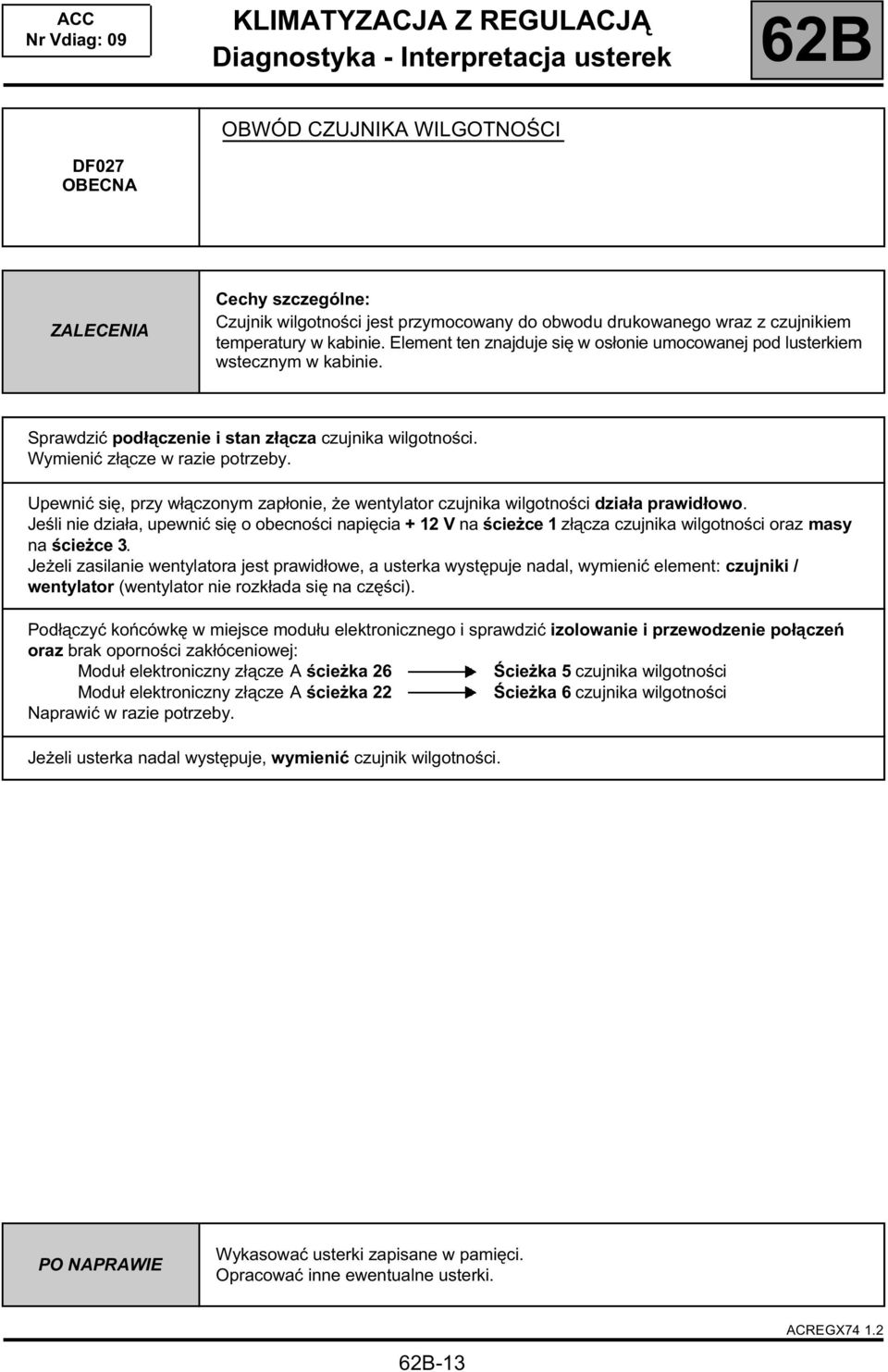 Upewnić się, przy włączonym zapłonie, że wentylator czujnika wilgotności działa prawidłowo.