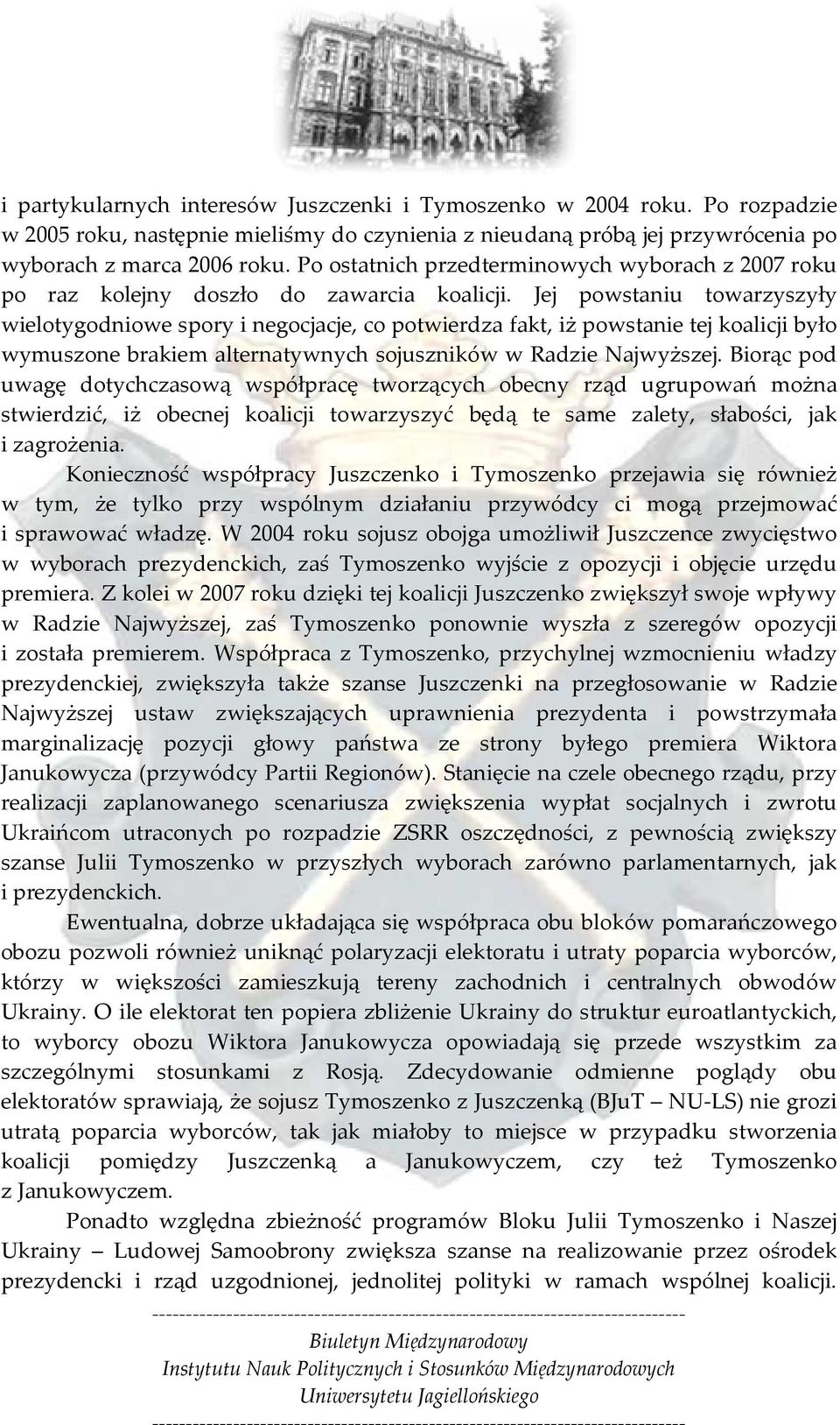 Jej powstaniu towarzyszyły wielotygodniowe spory i negocjacje, co potwierdza fakt, iż powstanie tej koalicji było wymuszone brakiem alternatywnych sojuszników w Radzie Najwyższej.