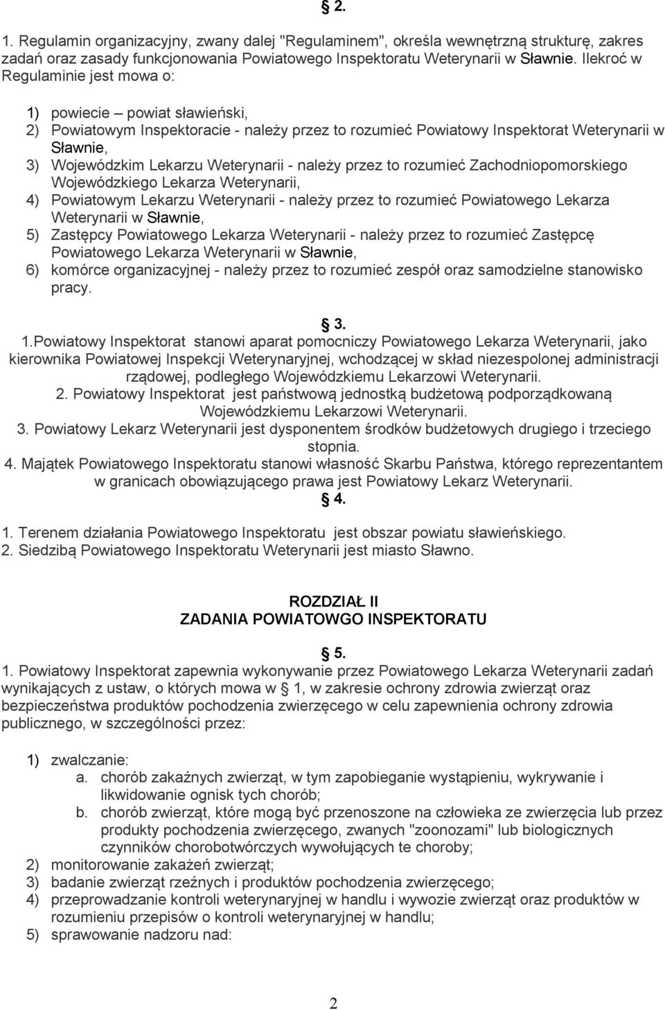 Weterynarii - należy przez to rozumieć Zachodniopomorskiego Wojewódzkiego Lekarza Weterynarii, 4) Powiatowym Lekarzu Weterynarii - należy przez to rozumieć Powiatowego Lekarza Weterynarii w Sławnie,