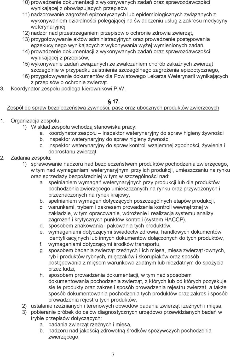 12) nadzór nad przestrzeganiem przepisów o ochronie zdrowia zwierząt, 13) przygotowywanie aktów administracyjnych oraz prowadzenie postępowania egzekucyjnego wynikających z wykonywania wyżej