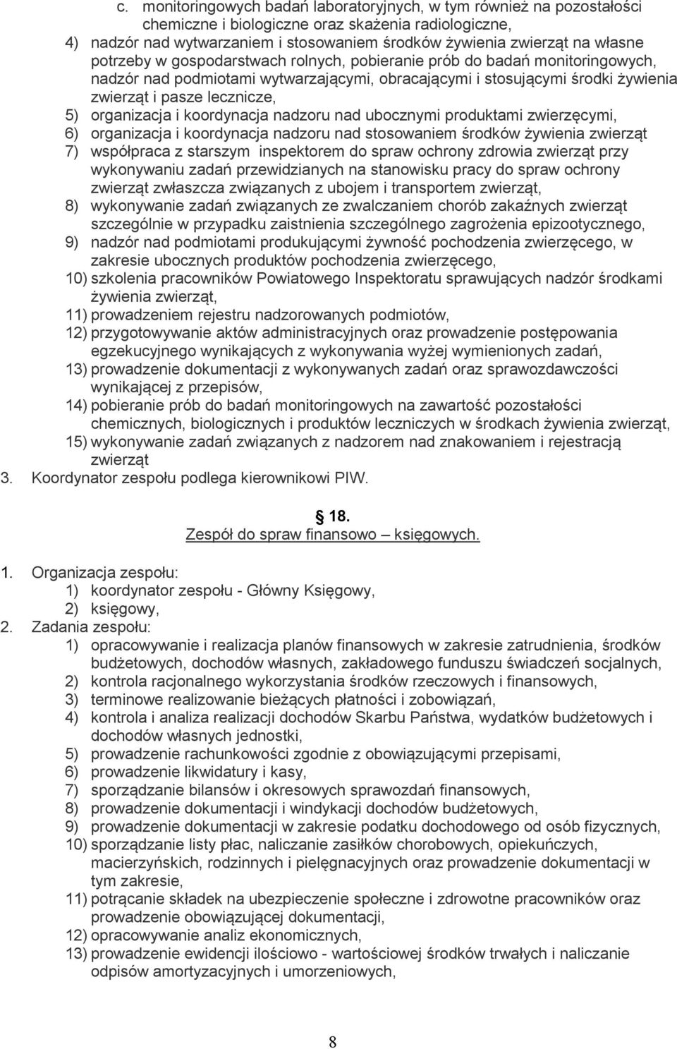 organizacja i koordynacja nadzoru nad ubocznymi produktami zwierzęcymi, 6) organizacja i koordynacja nadzoru nad stosowaniem środków żywienia zwierząt 7) współpraca z starszym inspektorem do spraw