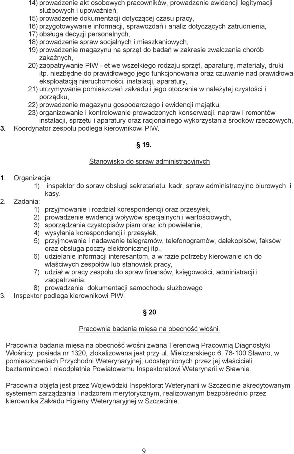 zakaźnych, 20) zaopatrywanie PIW - et we wszelkiego rodzaju sprzęt, aparaturę, materiały, druki itp.