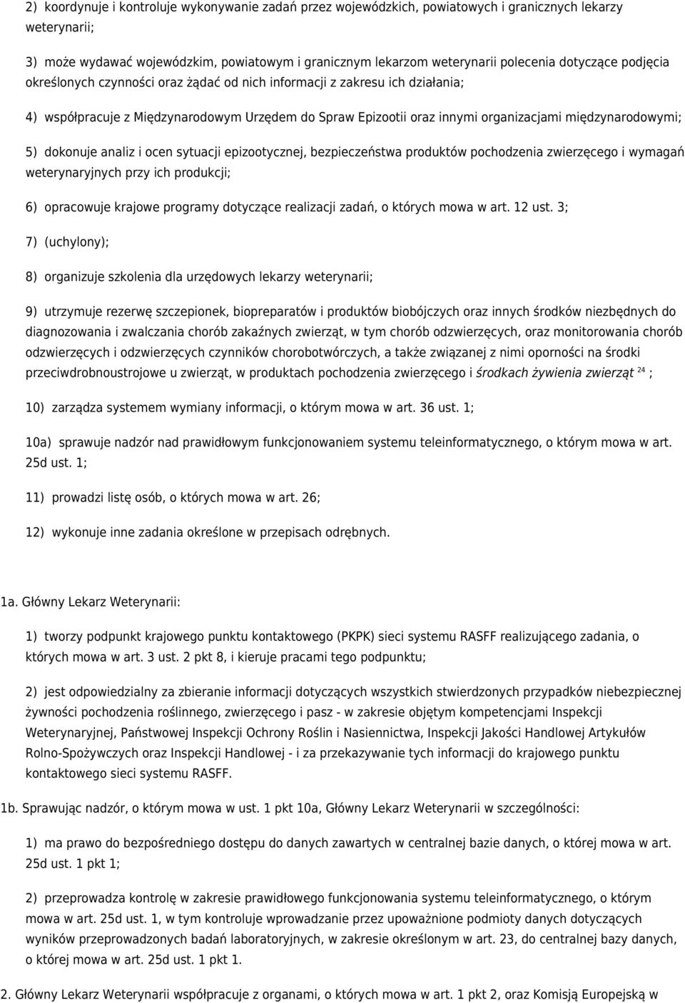 międzynarodowymi; 5) dokonuje analiz i ocen sytuacji epizootycznej, bezpieczeństwa produktów pochodzenia zwierzęcego i wymagań weterynaryjnych przy ich produkcji; 6) opracowuje krajowe programy