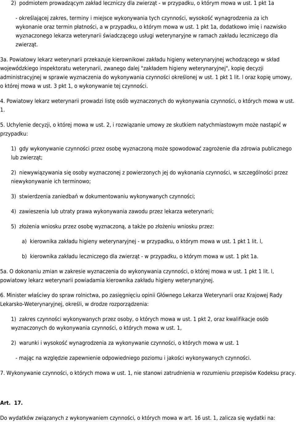 1 pkt 1a, dodatkowo imię i nazwisko wyznaczonego lekarza weterynarii świadczącego usługi weterynaryjne w ramach zakładu leczniczego dla zwierząt. 3a.