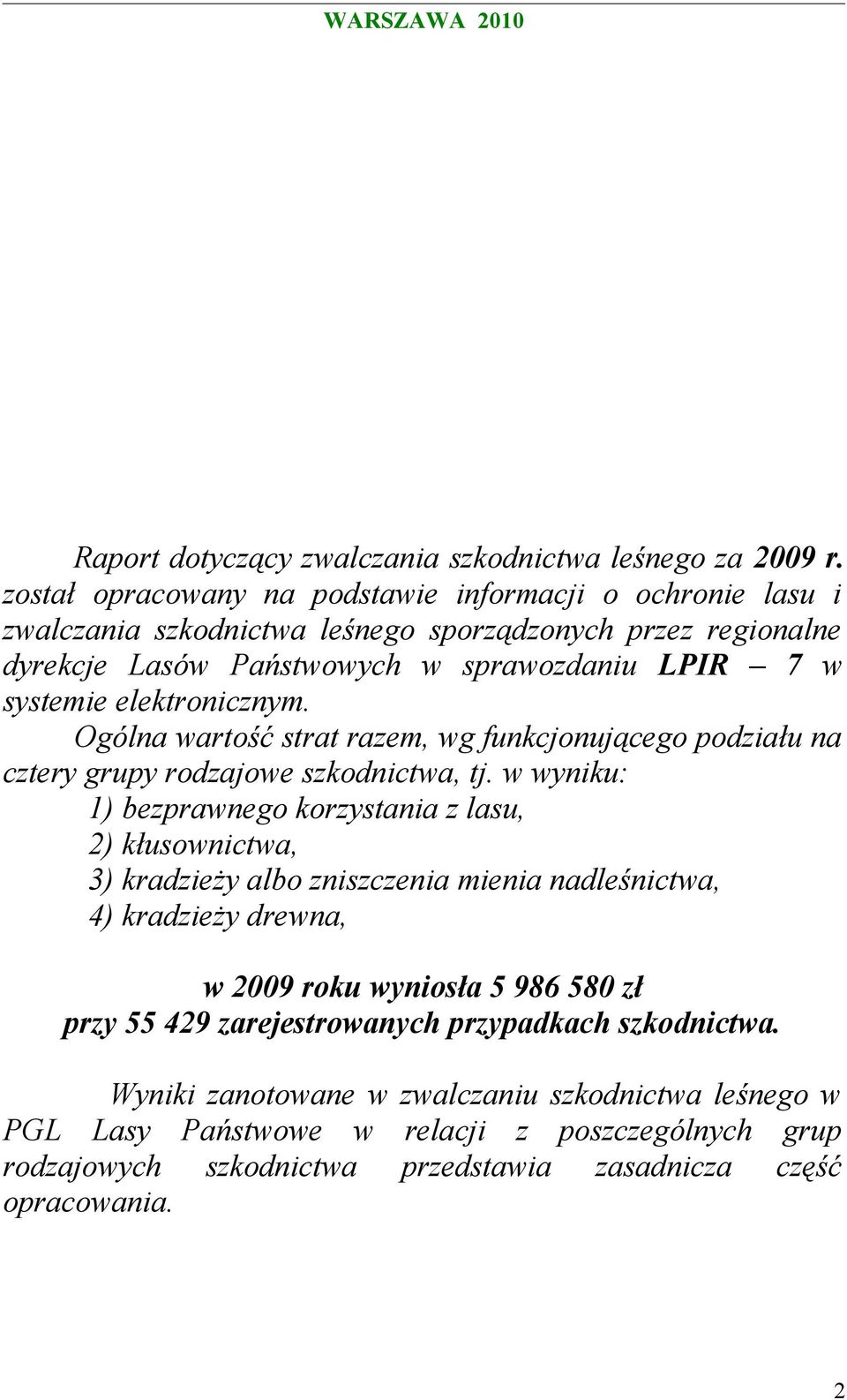 elektronicznym. Ogólna wartość strat razem, wg funkcjonującego podziału na cztery grupy rodzajowe szkodnictwa, tj.